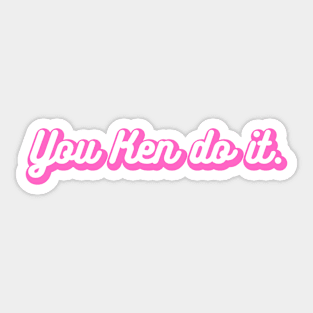 You Ken Do It Sticker